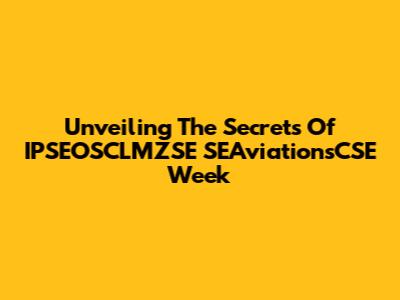 Unveiling The Secrets Of IPSEOSCLMZSE SEAviationsCSE Week
