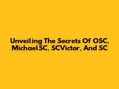 Unveiling The Secrets Of OSC, MichaelSC, SCVictor, And SC