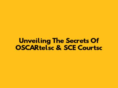 Unveiling The Secrets Of OSCARtelsc & SCE Courtsc