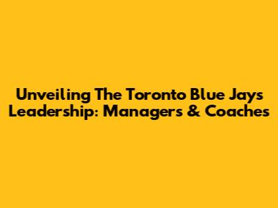 Unveiling The Toronto Blue Jays' Leadership: Managers & Coaches
