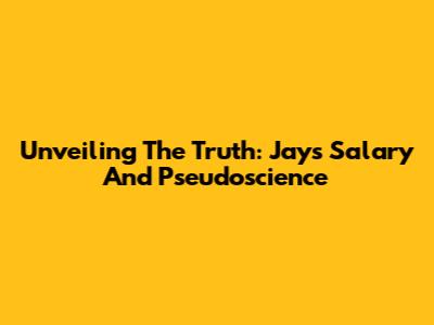 Unveiling The Truth: Jay's Salary And Pseudoscience