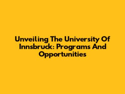 Unveiling The University Of Innsbruck: Programs And Opportunities