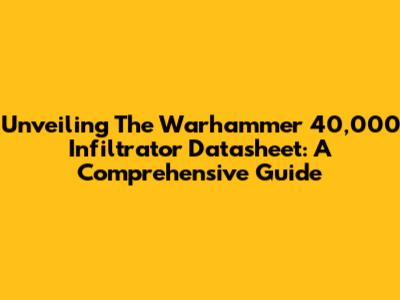 Unveiling The Warhammer 40,000 Infiltrator Datasheet: A Comprehensive Guide