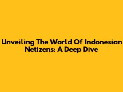 Unveiling The World Of Indonesian Netizens: A Deep Dive