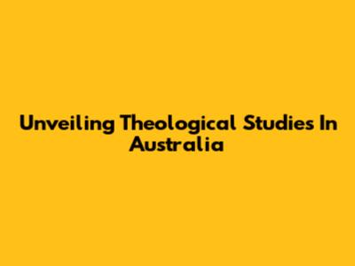 Unveiling Theological Studies In Australia
