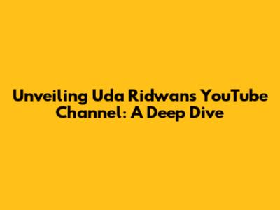 Unveiling Uda Ridwan's YouTube Channel: A Deep Dive