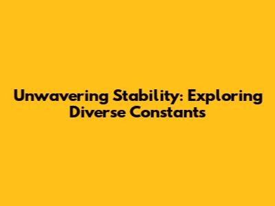 Unwavering Stability: Exploring Diverse Constants