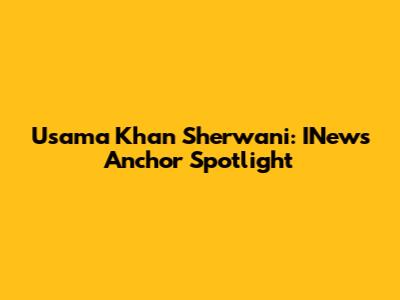 Usama Khan Sherwani: INews Anchor Spotlight