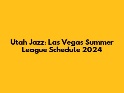Utah Jazz: Las Vegas Summer League Schedule 2024