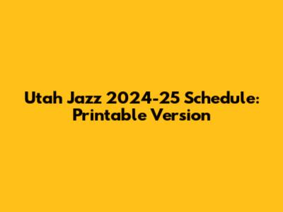 Utah Jazz 2024-25 Schedule: Printable Version