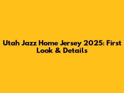 Utah Jazz Home Jersey 2025: First Look & Details