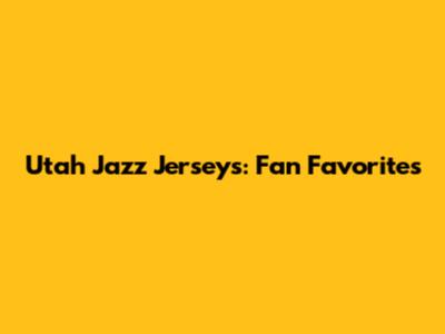 Utah Jazz Jerseys: Fan Favorites