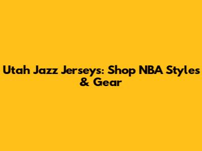 Utah Jazz Jerseys: Shop NBA Styles & Gear
