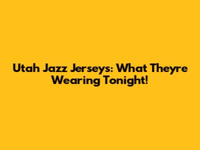 Utah Jazz Jerseys: What They're Wearing Tonight!