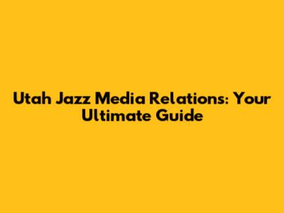 Utah Jazz Media Relations: Your Ultimate Guide