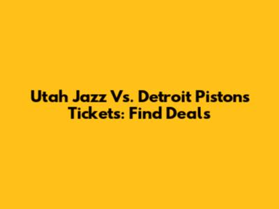Utah Jazz Vs. Detroit Pistons Tickets: Find Deals