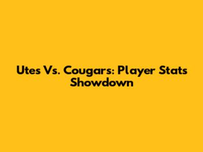Utes Vs. Cougars: Player Stats Showdown