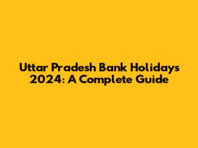 Uttar Pradesh Bank Holidays 2024: A Complete Guide