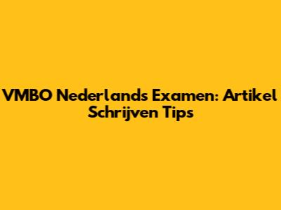 VMBO Nederlands Examen: Artikel Schrijven Tips