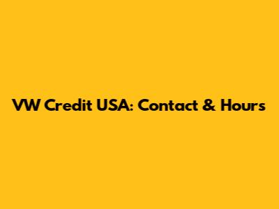 VW Credit USA: Contact & Hours