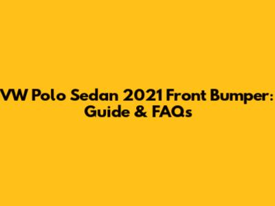 VW Polo Sedan 2021 Front Bumper: Guide & FAQs