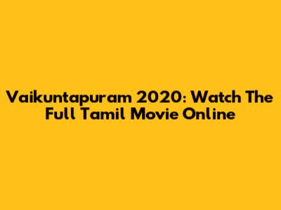 Vaikuntapuram 2020: Watch The Full Tamil Movie Online