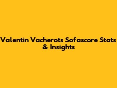 Valentin Vacherot's Sofascore Stats & Insights