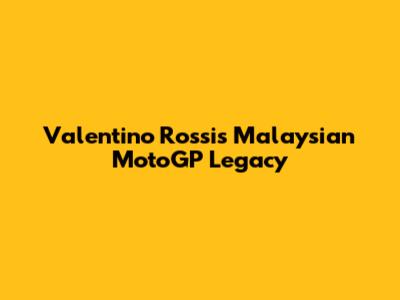 Valentino Rossi's Malaysian MotoGP Legacy