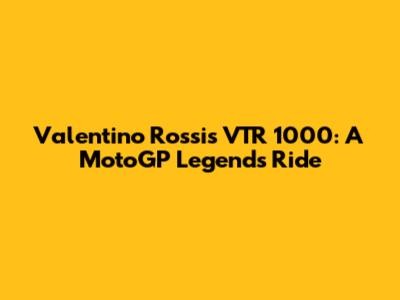 Valentino Rossi's VTR 1000: A MotoGP Legend's Ride