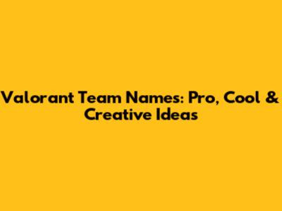 Valorant Team Names: Pro, Cool & Creative Ideas