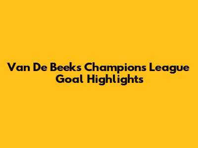 Van De Beek's Champions League Goal Highlights