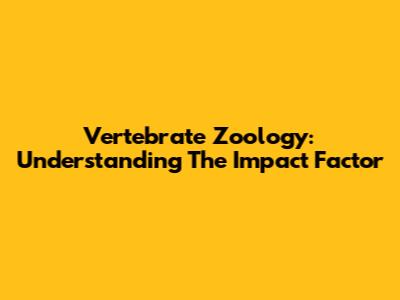 Vertebrate Zoology: Understanding The Impact Factor