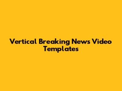 Vertical Breaking News Video Templates