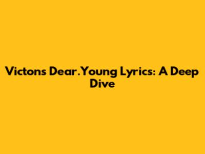 Victon's "Dear.Young" Lyrics: A Deep Dive