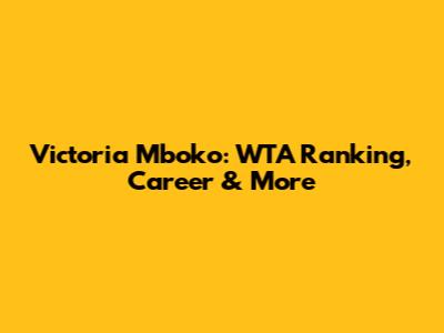Victoria Mboko: WTA Ranking, Career & More