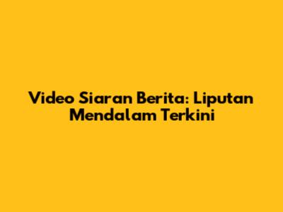 Video Siaran Berita: Liputan Mendalam Terkini