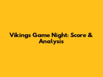 Vikings Game Night: Score & Analysis
