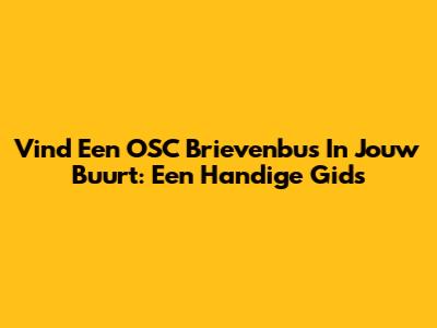 Vind Een OSC Brievenbus In Jouw Buurt: Een Handige Gids