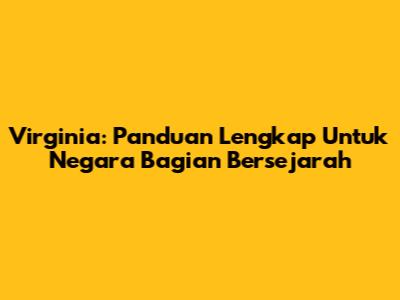 Virginia: Panduan Lengkap Untuk Negara Bagian Bersejarah