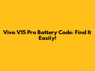 Vivo V15 Pro Battery Code: Find It Easily!