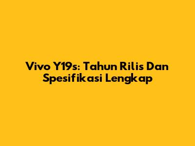Vivo Y19s: Tahun Rilis Dan Spesifikasi Lengkap