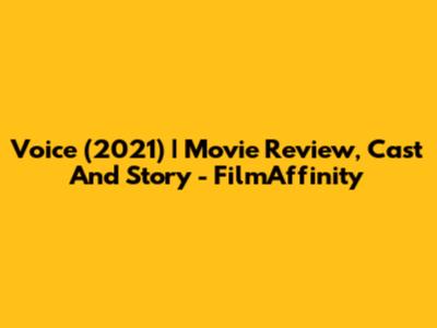 Voice (2021) | Movie Review, Cast And Story - FilmAffinity