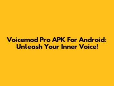 Voicemod Pro APK For Android: Unleash Your Inner Voice!