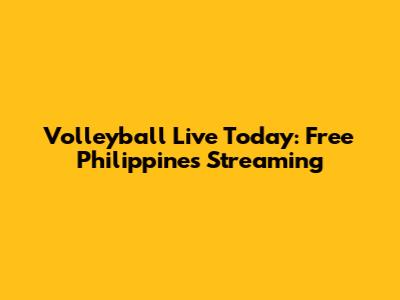 Volleyball Live Today: Free Philippines Streaming
