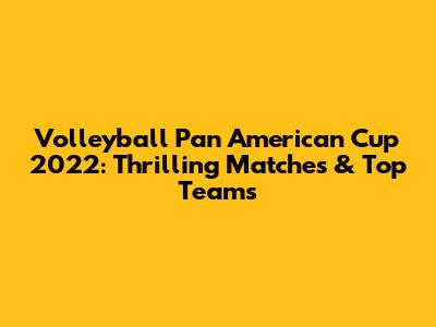 Volleyball Pan American Cup 2022: Thrilling Matches & Top Teams