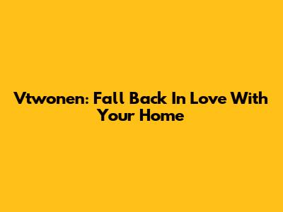 Vtwonen: Fall Back In Love With Your Home