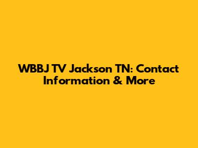 WBBJ TV Jackson TN: Contact Information & More