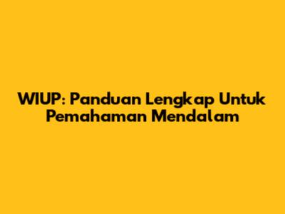 WIUP: Panduan Lengkap Untuk Pemahaman Mendalam