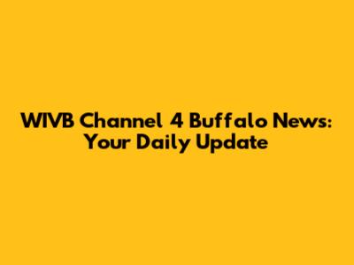 WIVB Channel 4 Buffalo News: Your Daily Update