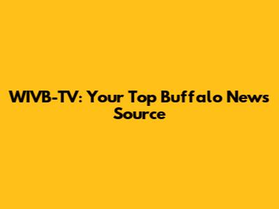 WIVB-TV: Your Top Buffalo News Source